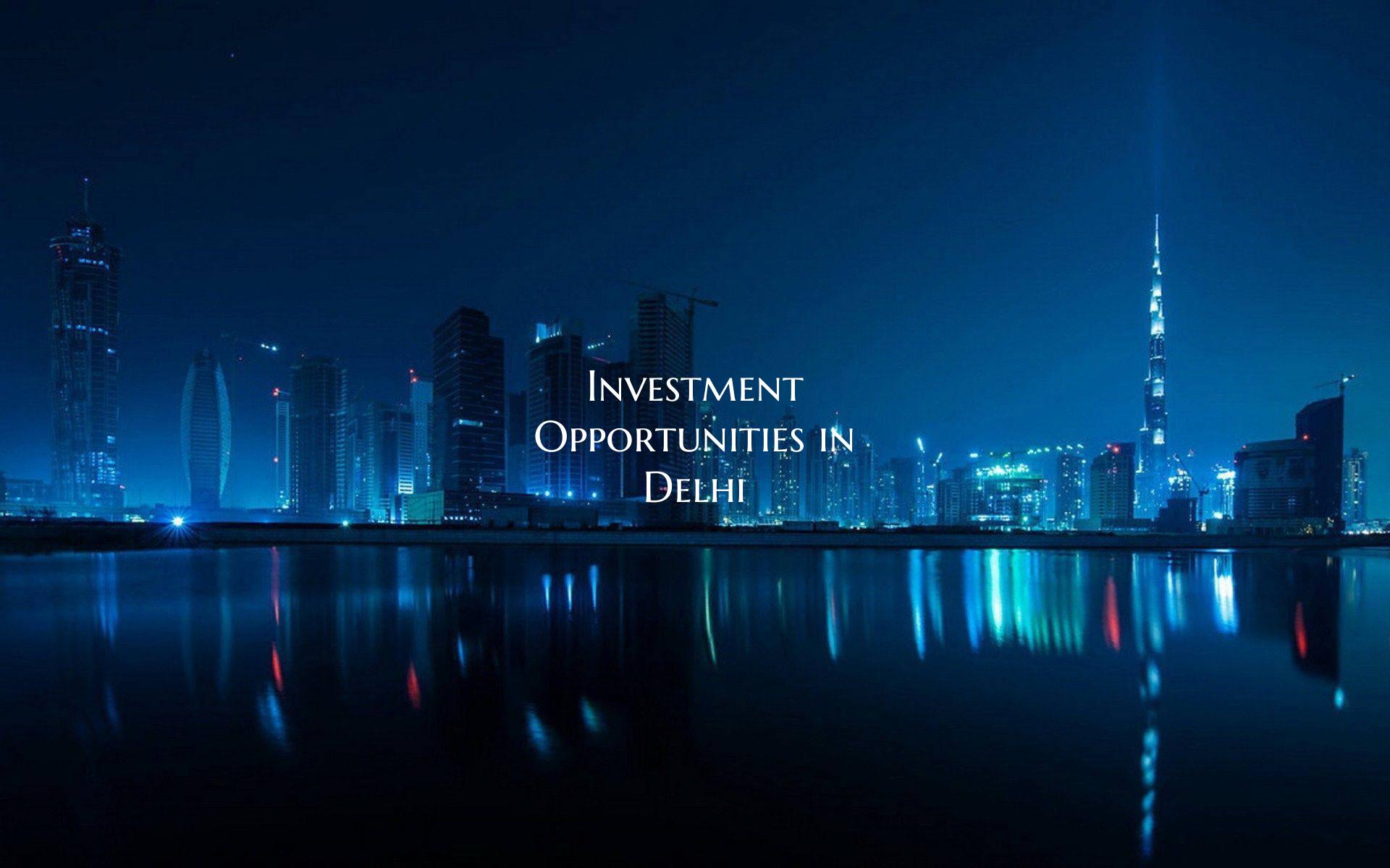 Investment Opportunities in Delhi